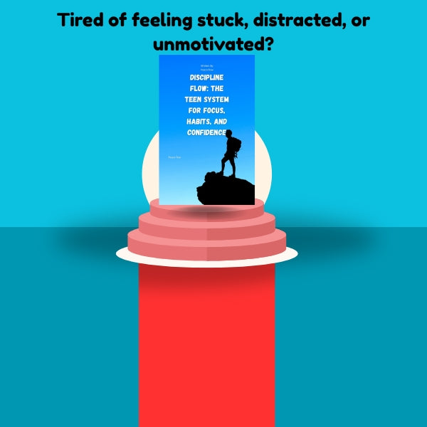 Discipline Flow: The Teen System for Focus, Habits, and Confidence